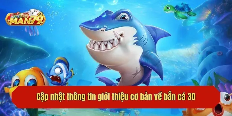 Cập nhật thông tin giới thiệu cơ bản về bắn cá 3D
