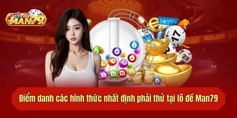 Điểm danh các hình thức nhất định phải thử tại lô đề Man79