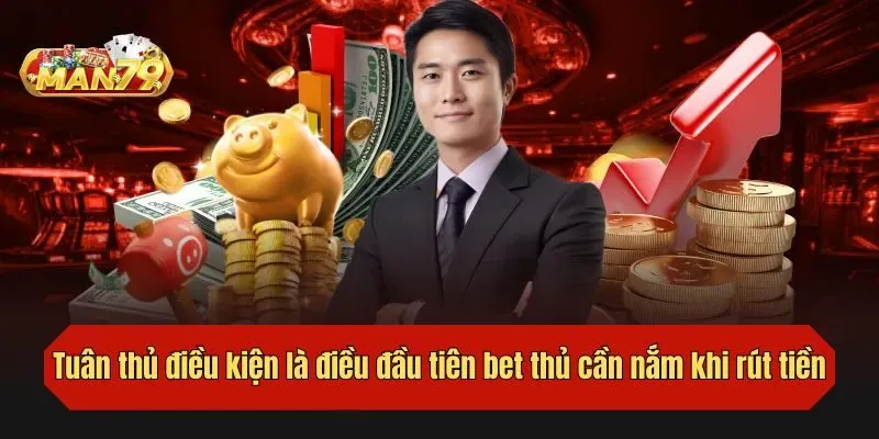 Tuân thủ điều kiện là điều đầu tiên bet thủ cần nắm khi rút tiền